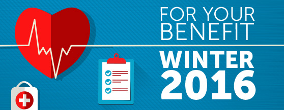 FOR YOUR BENEFIT - WINTER 2016