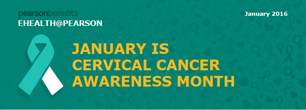 pearson benefits - E-HEALTH@PEARSON - JANUARY IS CERVICAL CANCER AWARENESS MONTH